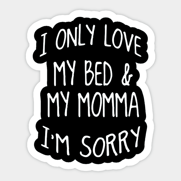 I Only Love My Bed And My Momma  39 Sticker by finchandrewf